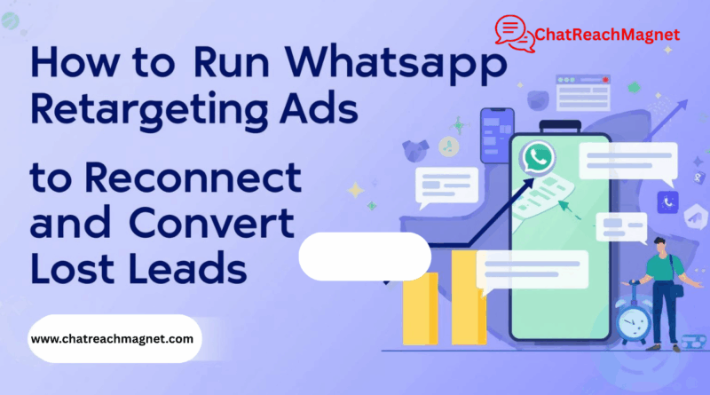 How to Run WhatsApp Retargeting Ads to Reconnect and Convert Lost Leads