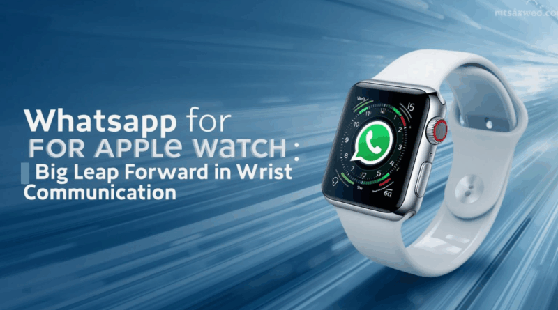 WhatsApp for Apple Watch: A Big Leap Forward in Wrist Communication